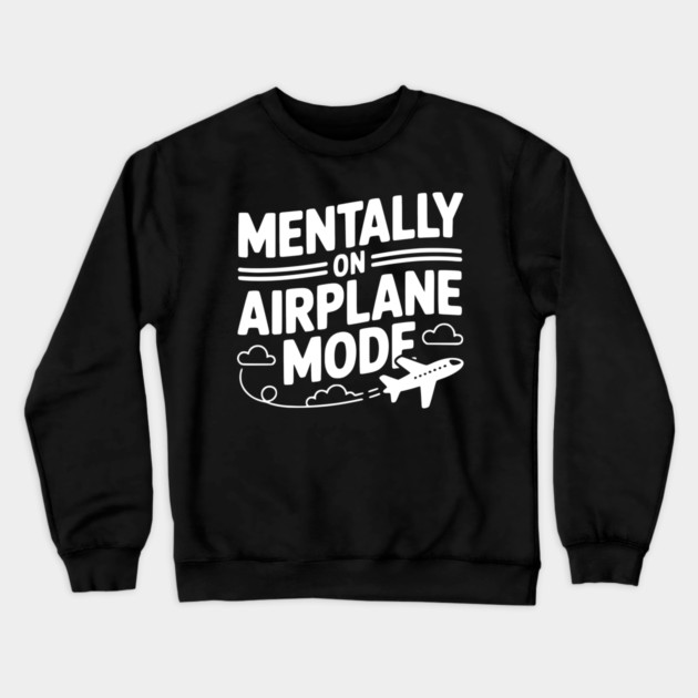 Mentally on Airplane Mode Crewneck Sweatshirt by Frank Ring
