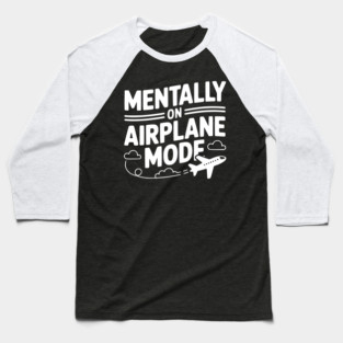 Mentally on Airplane Mode Baseball T-Shirt