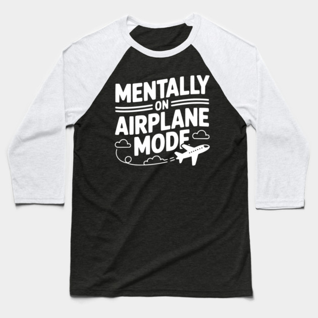 Mentally on Airplane Mode Baseball T-Shirt by Frank Ring