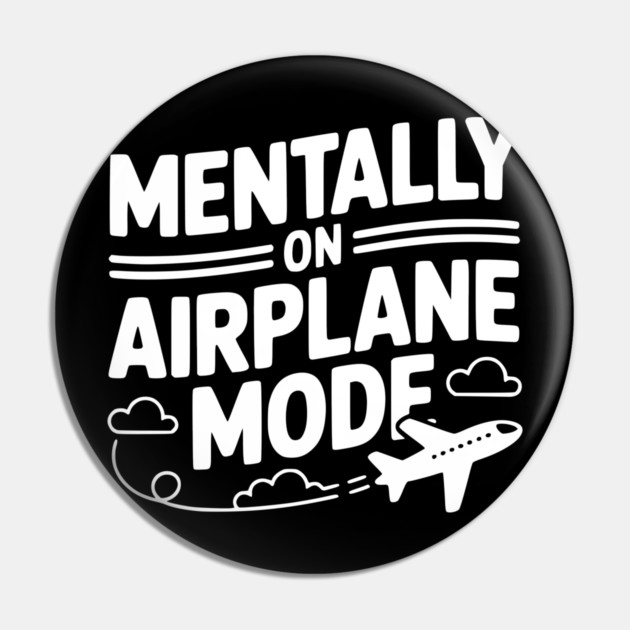 Mentally on Airplane Mode Pin by Frank Ring