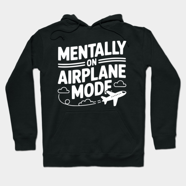 Mentally on Airplane Mode Hoodie by Frank Ring