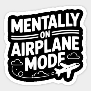 Mentally on Airplane Mode Sticker
