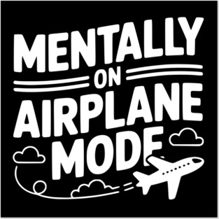 Mentally on Airplane Mode Posters and Art