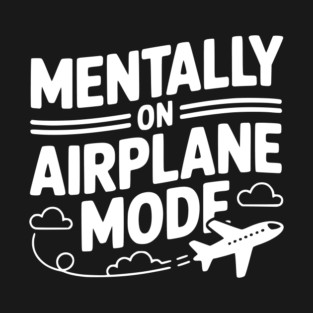 Mentally on Airplane Mode T-Shirt