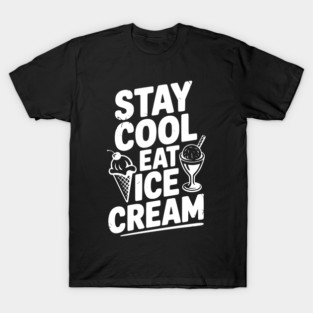 Stay Cool Eat Ice Cream T-Shirt