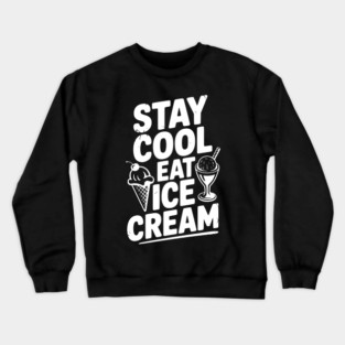 Stay Cool Eat Ice Cream Crewneck Sweatshirt
