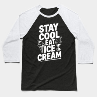 Stay Cool Eat Ice Cream Baseball T-Shirt