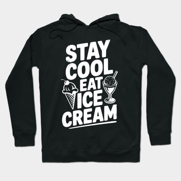 Stay Cool Eat Ice Cream Hoodie by Frank Ring