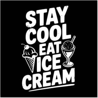 Stay Cool Eat Ice Cream Posters and Art