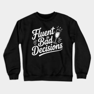Fluent in Bad Decisions Crewneck Sweatshirt
