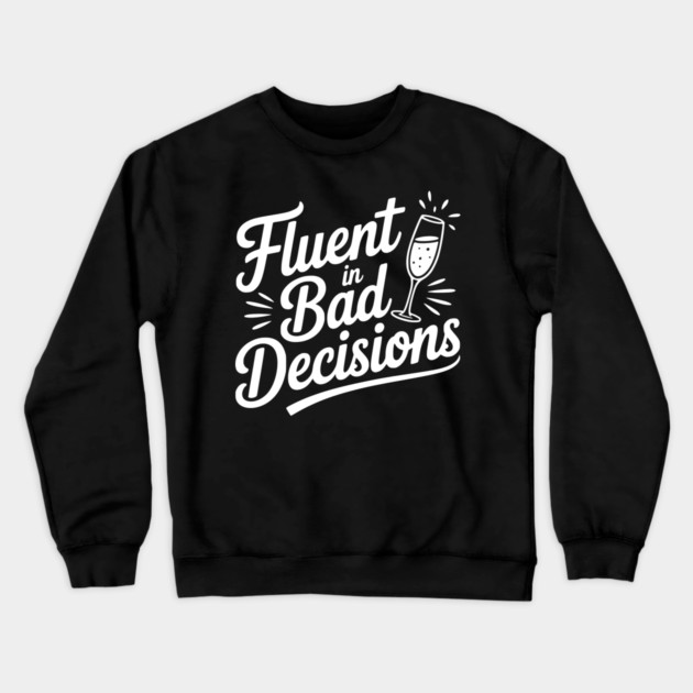 Fluent in Bad Decisions Crewneck Sweatshirt by Frank Ring