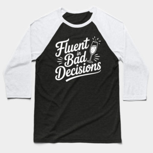 Fluent in Bad Decisions Baseball T-Shirt