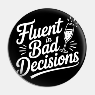 Fluent in Bad Decisions Pin