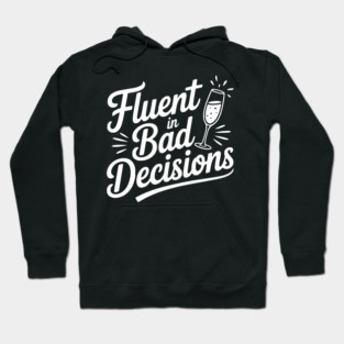 Fluent in Bad Decisions Hoodie