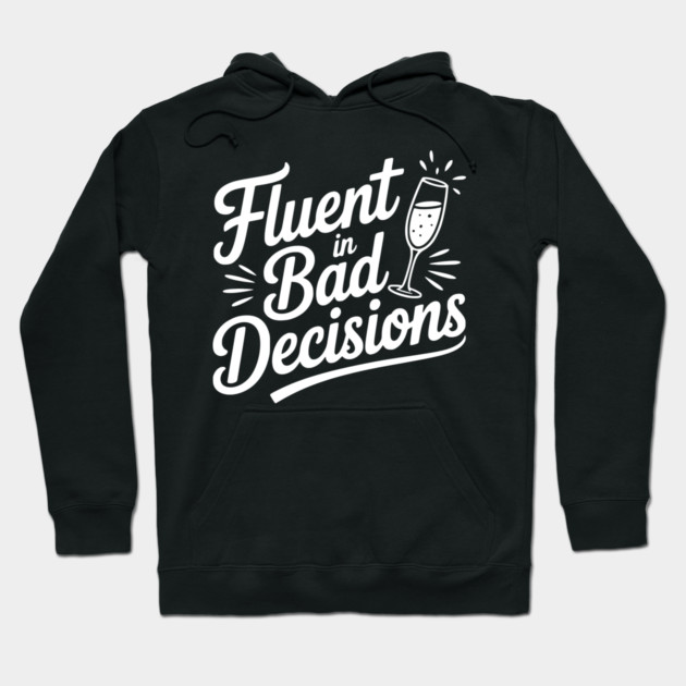 Fluent in Bad Decisions Hoodie by Frank Ring