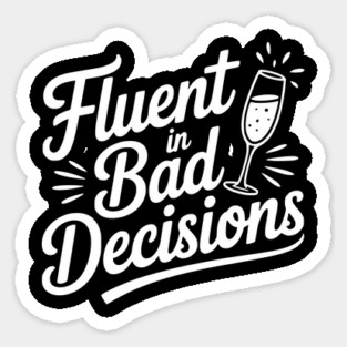 Fluent in Bad Decisions Sticker