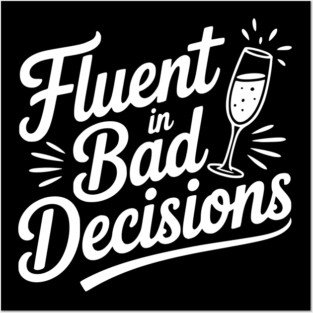Fluent in Bad Decisions Posters and Art