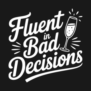 Fluent in Bad Decisions T-Shirt