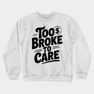Too Broke to Care Crewneck Sweatshirt