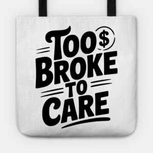 Too Broke to Care Tote