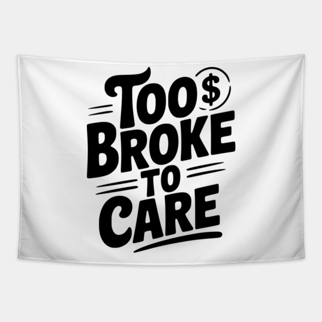Too Broke to Care Tapestry by Frank Ring