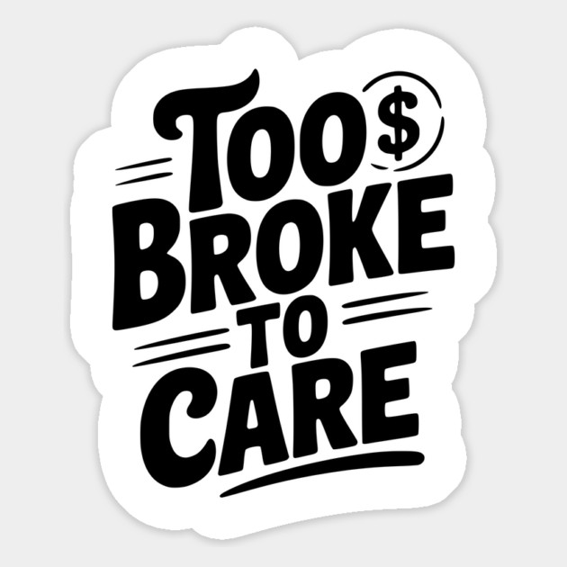 Too Broke to Care Magnet by Frank Ring