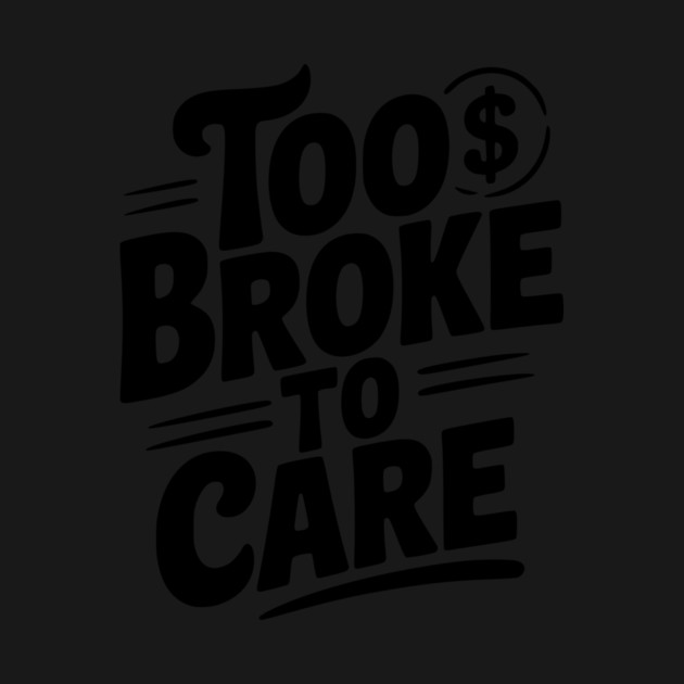 Too Broke to Care by Frank Ring