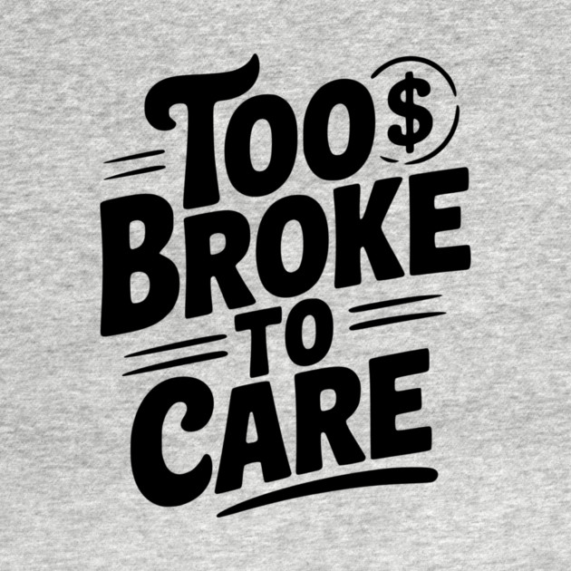 Too Broke to Care by Frank Ring