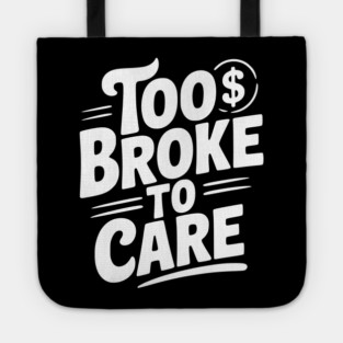 Too Broke to Care Tote