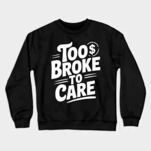 Too Broke to Care Crewneck Sweatshirt