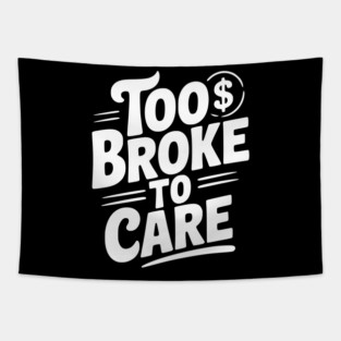Too Broke to Care Tapestry