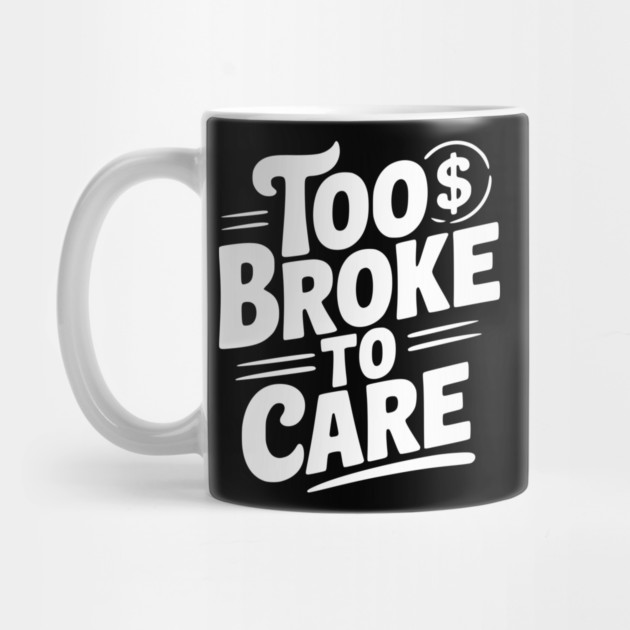 Too Broke to Care by Frank Ring
