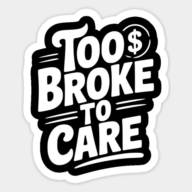 Too Broke to Care Sticker by Frank Ring