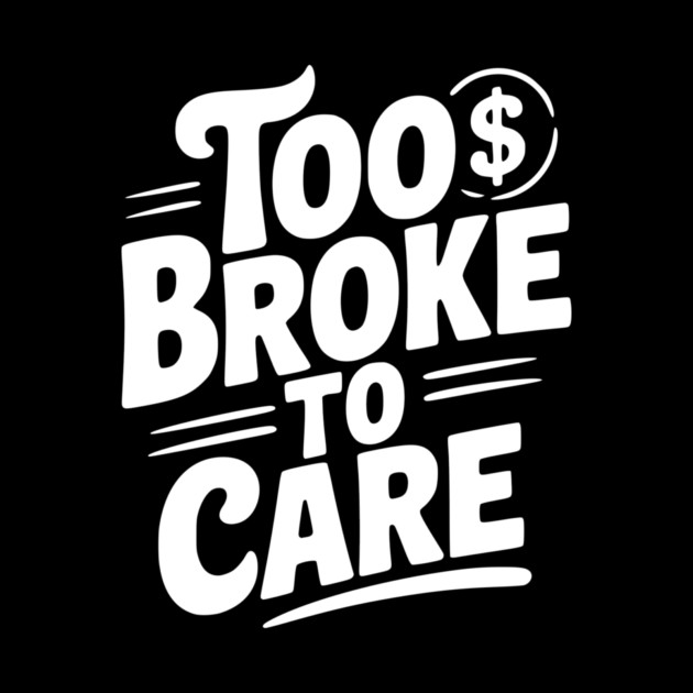 Too Broke to Care by Frank Ring