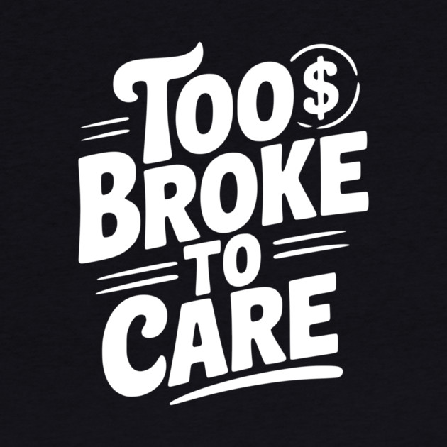 Too Broke to Care by Frank Ring
