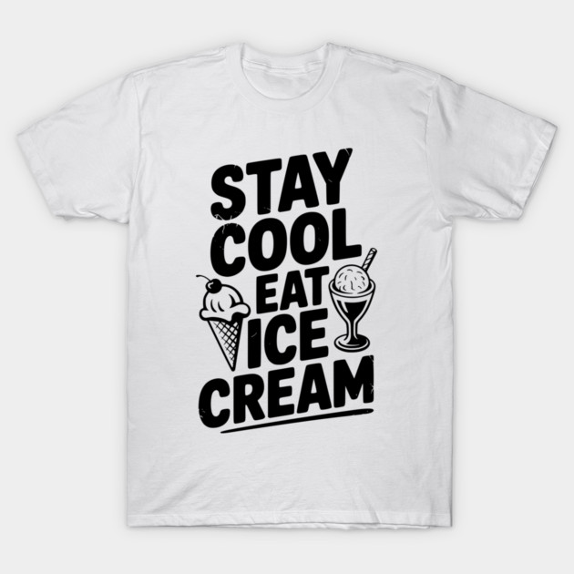 Stay Cool Eat Ice Cream T-Shirt by Frank Ring