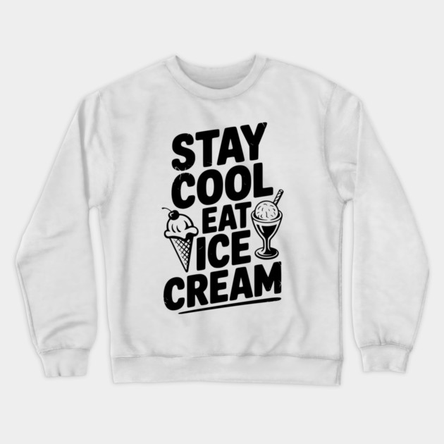 Stay Cool Eat Ice Cream Crewneck Sweatshirt by Frank Ring