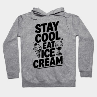 Stay Cool Eat Ice Cream Hoodie