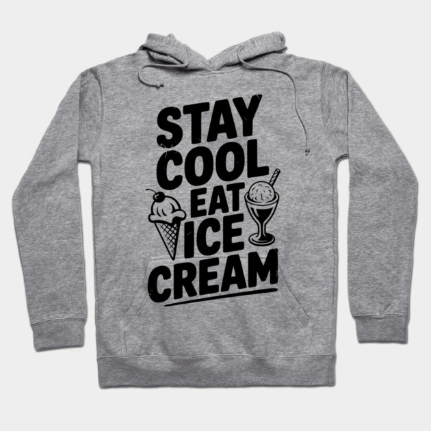 Stay Cool Eat Ice Cream Hoodie by Frank Ring