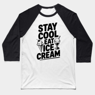 Stay Cool Eat Ice Cream Baseball T-Shirt