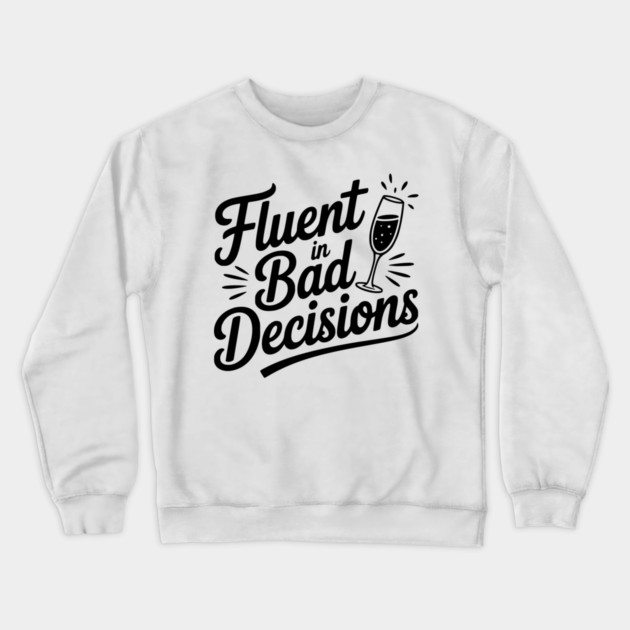 Fluent in Bad Decisions Crewneck Sweatshirt by Frank Ring