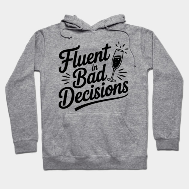 Fluent in Bad Decisions Hoodie by Frank Ring