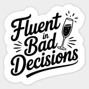 Fluent in Bad Decisions Sticker