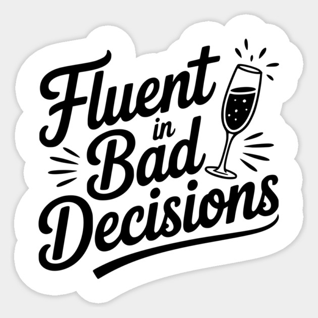 Fluent in Bad Decisions Sticker by Frank Ring