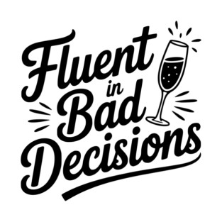 Fluent in Bad Decisions T-Shirt