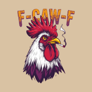 F-Caw-F-Chicken T-Shirt