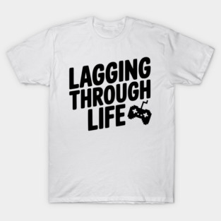 Lagging Through Life T-Shirt