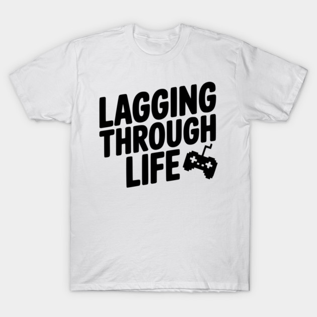Lagging Through Life T-Shirt by Frank Ring