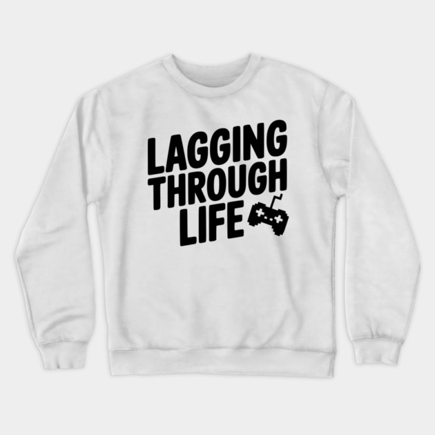 Lagging Through Life Crewneck Sweatshirt by Frank Ring