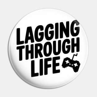 Lagging Through Life Pin